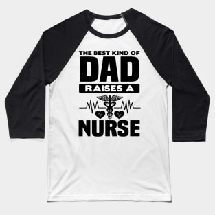 The best dad raises a nurse Baseball T-Shirt